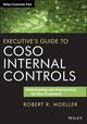 Executive's Guide to COSO Internal Controls: Understanding and Implementing the New Framework;1st Edition